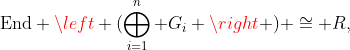 \text{End} \left (\bigoplus_{i=1}^n G_i \right ) \cong R,