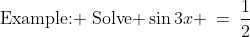 \text{Example: \:Solve }\sin3x \:=\:\frac{1}{2}\;\text{ for }x \in [0^o,\;360^o]