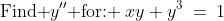 \text{Find }y''\text{ for: }\:xy+y^3\:=\:1