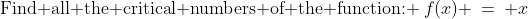 \text{Find all the critical numbers of the function: }\:f(x) \:=\: x\;+\;\ln(|\cos x|)\:\text{ in the interval }[\pi, 3\pi].