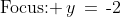 \text{Focus: }\,y\,=\,\text{-}2