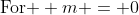 \text{For } m = 0