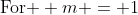 \text{For } m = 1