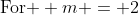 \text{For } m = 2