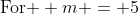 \text{For } m = 5