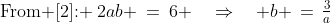 \text{From [2]: }\:2ab \:=\:6 \quad\Rightarrow\quad b \,=\,\tfrac{3}{a}\;\;[3]