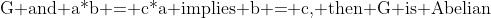 \text{G and a*b = c*a implies b = c, then G is Abelian}