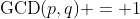 \text{GCD}(p,q) = 1