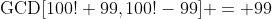 \text{GCD}[100!+99,100!-99] = 99
