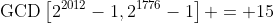 \text{GCD}\left[2^{2012}-1,2^{1776}-1\right] = 15
