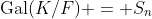 \text{Gal}(K/F) = S_n