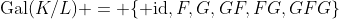 \text{Gal}(K/L) = \{ \text{id},F,G,GF,FG,GFG\}