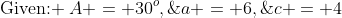 \text{Given: }\:A = 30^o,\;a = 6,\;c = 4