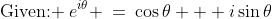 \text{Given: }\:e^{i\theta} \:=\:\cos\theta + i\sin\theta