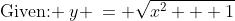 \text{Given: }\:y \:= \sqrt{x^2 + 1}