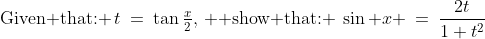 \text{Given that: }\,t\:=\:\tan\tfrac{x}{2},\, \text{ show that: }\:\sin x \:=\:\frac{2t}{1+t^2}