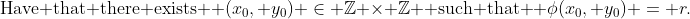 \text{Have that there exists } (x_0, y_0) \in \mathbb{Z} \times \mathbb{Z} \text{ such that } \phi(x_0, y_0) = r.