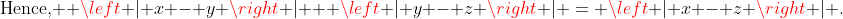 \text{Hence, } \left | x - y \right | + \left | y - z \right | = \left | x - z \right | \text{.}