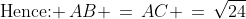 \text{Hence: }\,AB \,=\,AC \,=\,\sqrt{24}