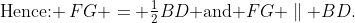 \text{Hence: }\,FG = \tfrac{1}{2}BD\text{ and }FG \parallel BD.