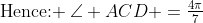 \text{Hence: }\:\angle ACD =\tfrac{4\pi}{7}