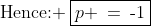 \text{Hence: }\:\boxed{p \:=\:\text{-}1}