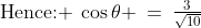 \text{Hence: }\:\cos\theta \:=\:\tfrac{3}{\sqrt{10}}