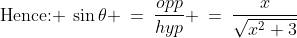 \text{Hence: }\:\sin\theta \:=\:\frac{opp}{hyp} \:=\:\frac{x}{\sqrt{x^2+3}}