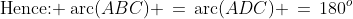 \text{Hence: }\:\text{arc}(ABC) \,=\,\text{arc}(ADC) \,=\,180^o