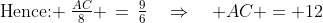 \text{Hence: }\:\tfrac{AC}{8} \,=\,\tfrac{9}{6}\quad\Rightarrow\quad AC = 12