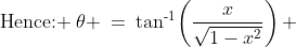 \text{Hence: }\:\theta \:=\:\tan^{\text{-}1}\!\left(\frac{x}{\sqrt{1-x^2}}\right) \;\;[2]