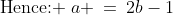 \text{Hence: }\:a \:=\:2b-1