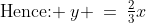 \text{Hence: }\:y \:=\:\tfrac{2}{3}x