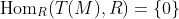 \text{Hom}_R(T(M),R)=\{0\}