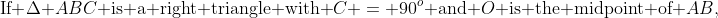 \text{If }\Delta ABC\text{ is a right triangle with }C = 90^o\text{ and }O\text{ is the midpoint of }AB,
