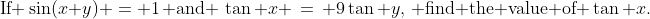 \text{If }\sin(x+y) = 1\,\text{ and }\,\tan x \,=\, 9\tan y,\,\text{ find the value of }\tan x.