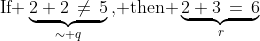 (3)\;\text{If }\underbrace{2+2\,\neq\,5}_{\sim q}\text{, then }\underbrace{2+3\,=\,6}_r