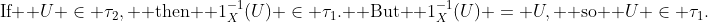 \text{If } U \in \tau_2, \text{ then } 1_X^{-1}(U) \in \tau_1. \text{ But } 1_X^{-1}(U) = U, \text{ so } U \in \tau_1.