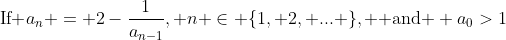 \text{If }a_n = 2-\frac{1}{a_{n-1}}, n \in \{1, 2, ... \}, \text{ and } a_0>1