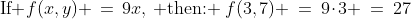 \text{If }f(x,y) \,=\,9x,\:\text{ then: }\:f(3,7) \:=\:9\!\cdot\!3 \:=\:27\;\text{ answer (a)} 