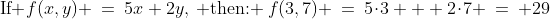 \text{If }f(x,y) \:=\:5x+2y,\:\text{ then: }\:f(3,7) \:=\:5\!\cdot\!3 + 2\!\cdot\!7 \:=\: 29\;\text{ answer (c)}