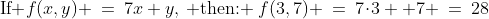 \text{If }f(x,y) \:=\:7x+y,\:\text{ then: }\:f(3,7) \:=\:7\!\cdot\!3 +7 \:=\:28\;\text{ answer (b)}
