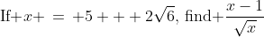 \text{If }x \,=\, 5 + 2\sqrt{6},\,\text{find }\frac{x-1}{\sqrt{x}}