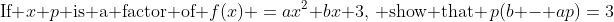 \text{If }x+p\text{ is a factor of }\:f(x) \:=\:ax^2+bx+3,\,\text{ show that }\,p(b - ap)\:=\:3