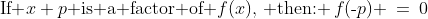 \text{If }x+p\text{ is a factor of }f(x),\,\text{ then: }\,f(\text{-}p) \:=\:0
