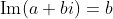 \text{Im}(a+bi)=b