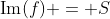\text{Im}(f) = S