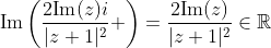 \text{Im}\left(\frac{2\text{Im}(z)i}{|z+1|^2} \right)=\frac{2\text{Im}(z)}{|z+1|^2}\in\mathbb{R}