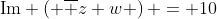 \text{Im} \left( {\overline z w} \right) = 10