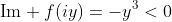 \text{Im} f(iy)=-y^3<0